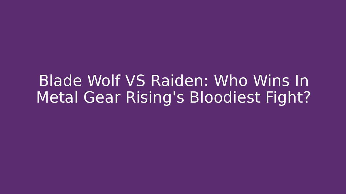 Blade Wolf VS Raiden: Who Wins In Metal Gear Rising's Bloodiest Fight?
