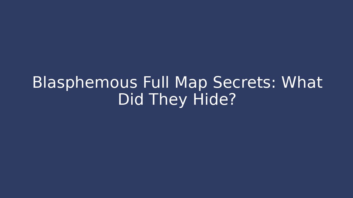 Blasphemous Full Map Secrets: What Did They Hide?