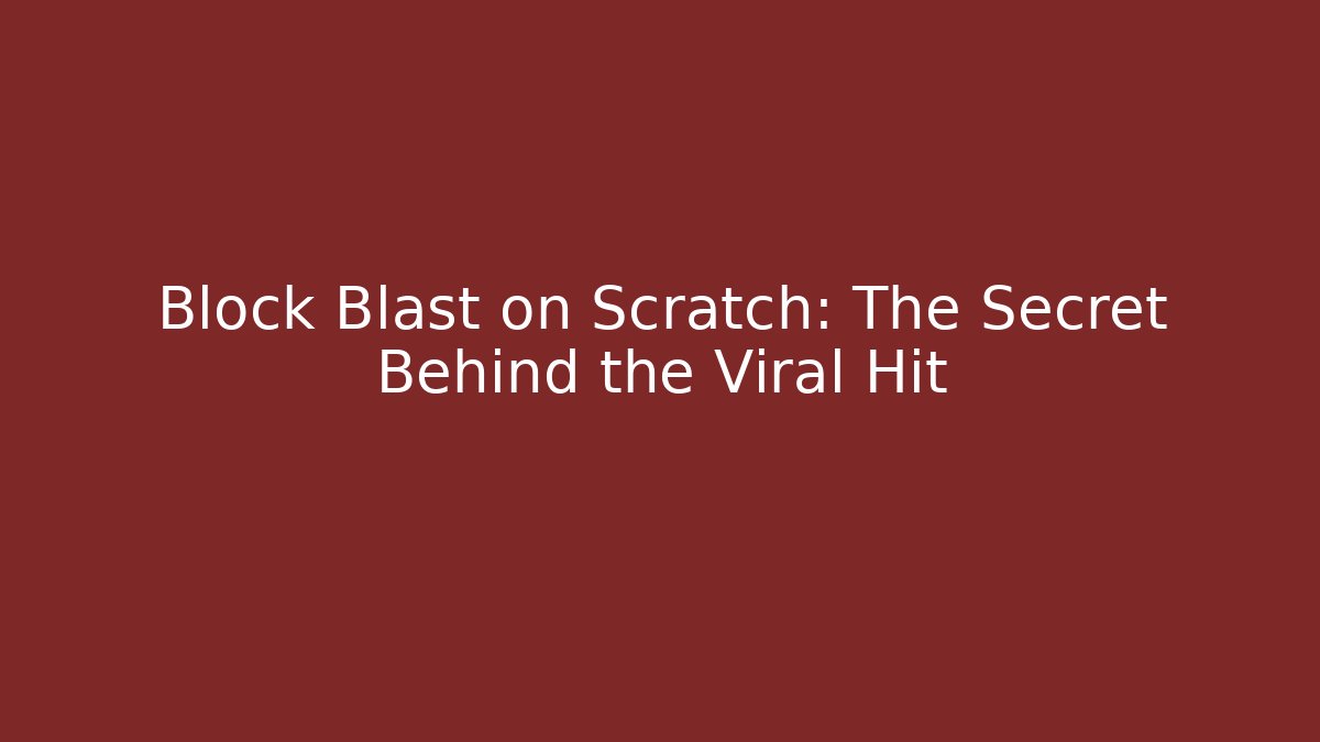 Block Blast on Scratch: The Secret Behind the Viral Hit
