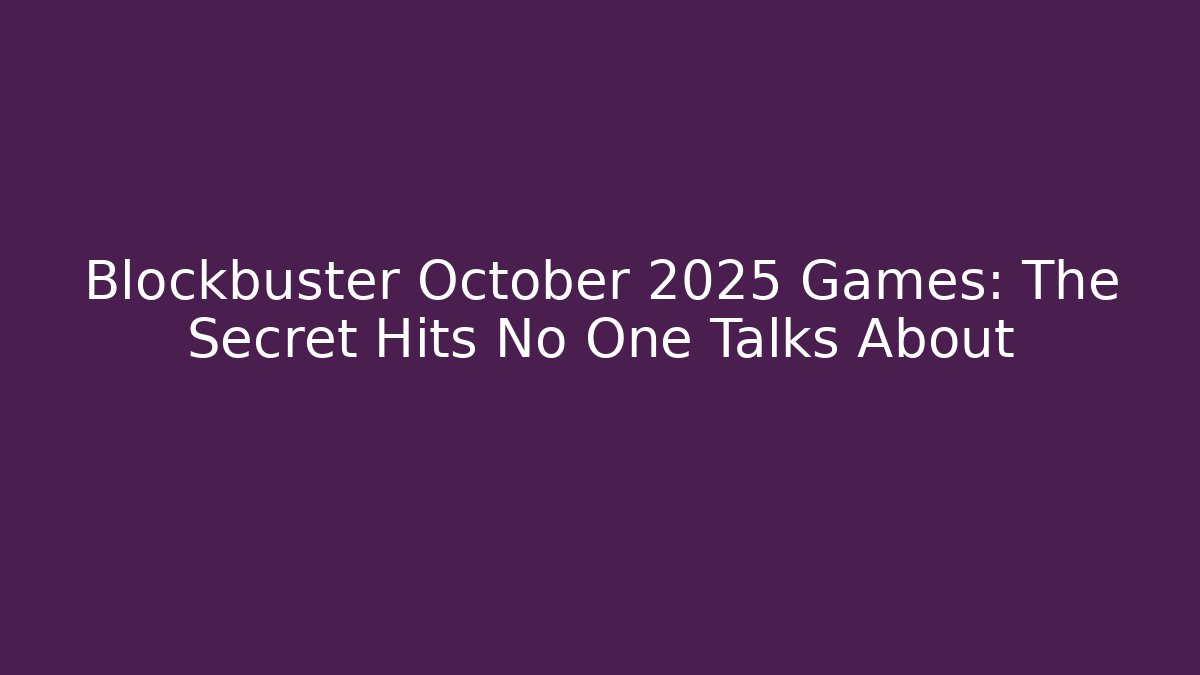 Blockbuster October 2025 Games: The Secret Hits No One Talks About - Boomer Naturals