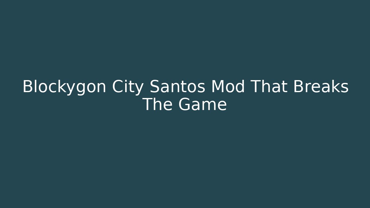 Blockygon City Santos Mod That Breaks The Game