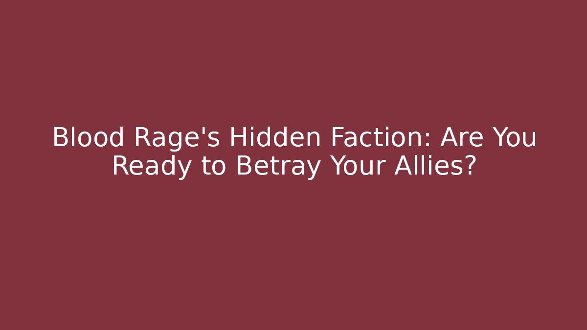 Blood Rage's Hidden Faction: Are You Ready to Betray Your Allies?