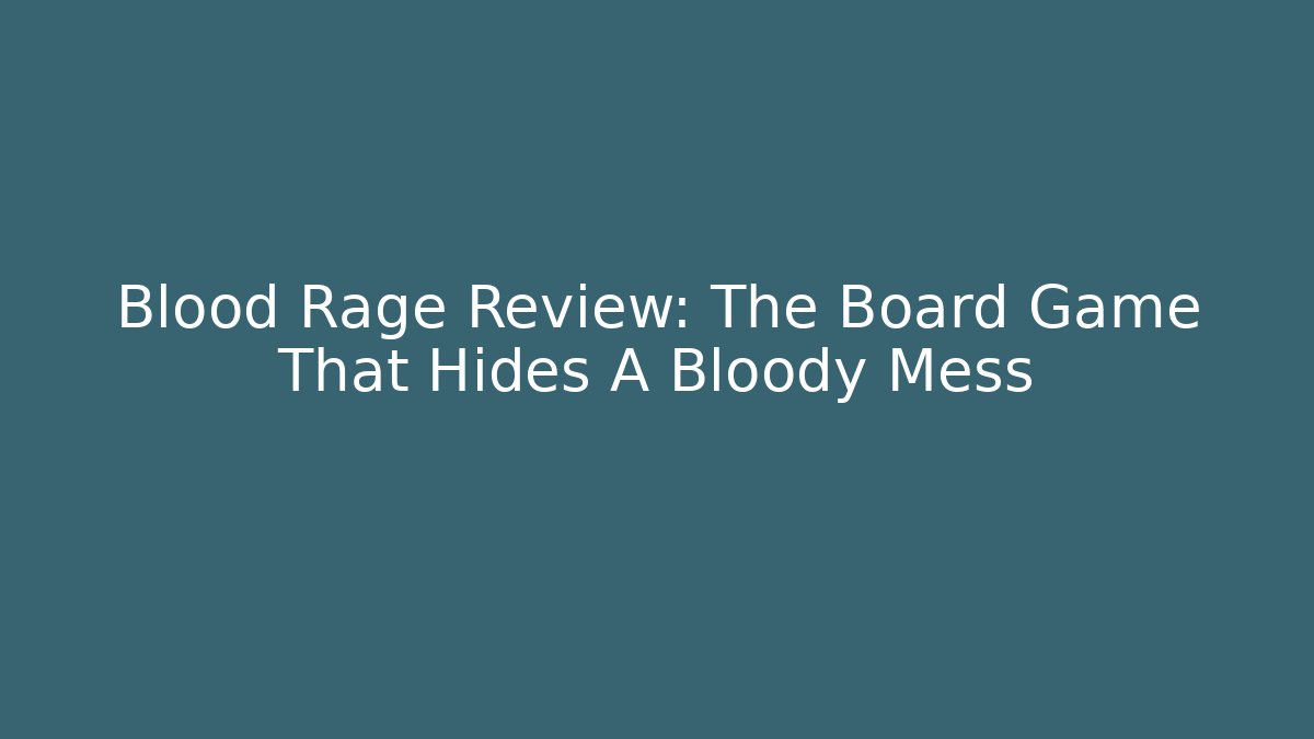 Blood Rage Review: The Board Game That Hides A Bloody Mess