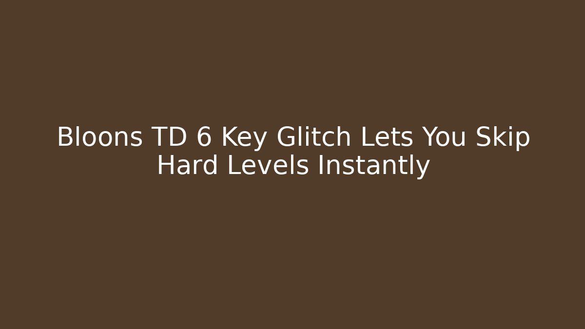 Bloons TD 6 Key Glitch Lets You Skip Hard Levels Instantly