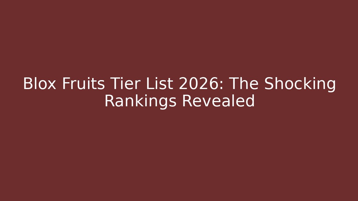 Blox Fruits Tier List 2026: The Shocking Rankings Revealed