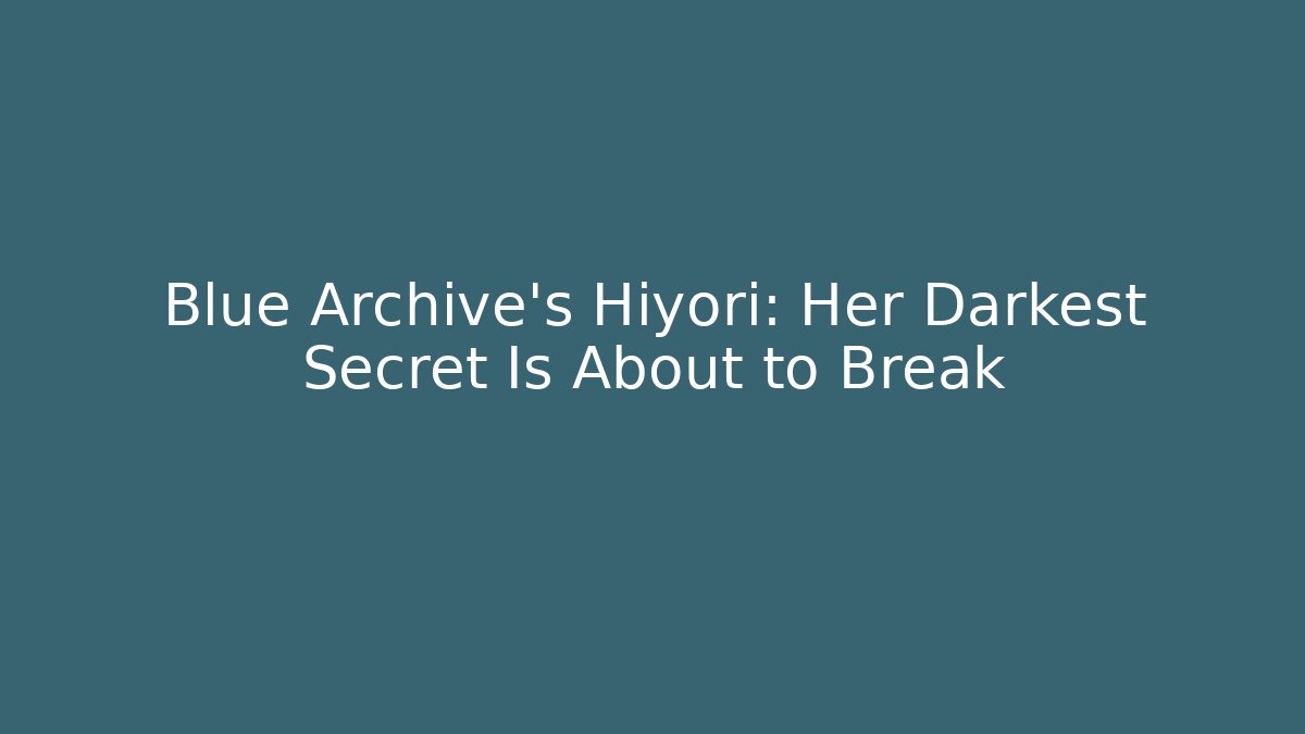 Blue Archive's Hiyori: Her Darkest Secret Is About to Break