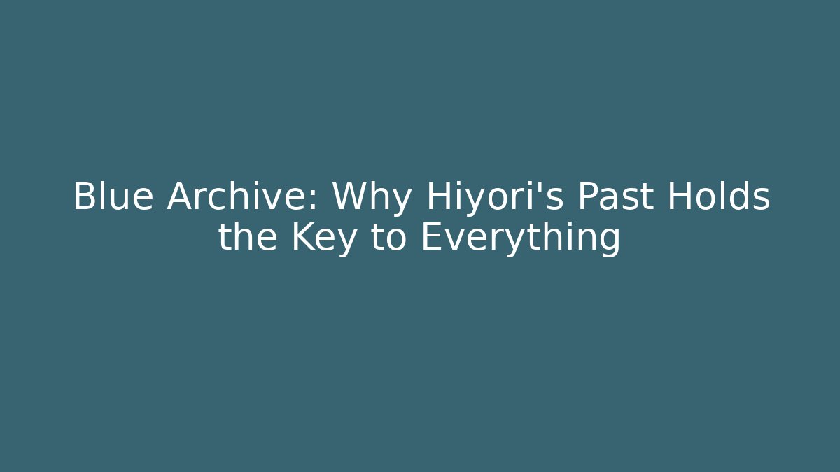 Blue Archive: Why Hiyori's Past Holds the Key to Everything