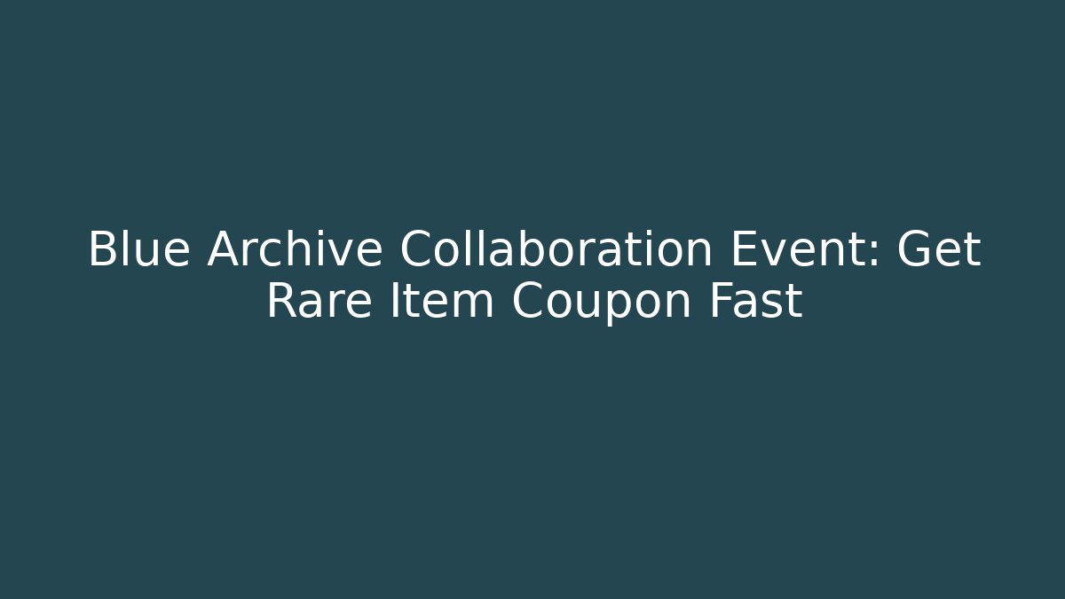 Blue Archive Collaboration Event: Get Rare Item Coupon Fast
