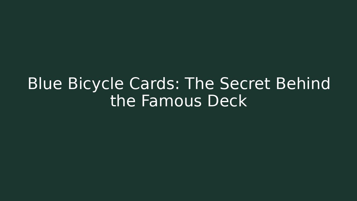 Blue Bicycle Cards: The Secret Behind the Famous Deck - Boomer Naturals