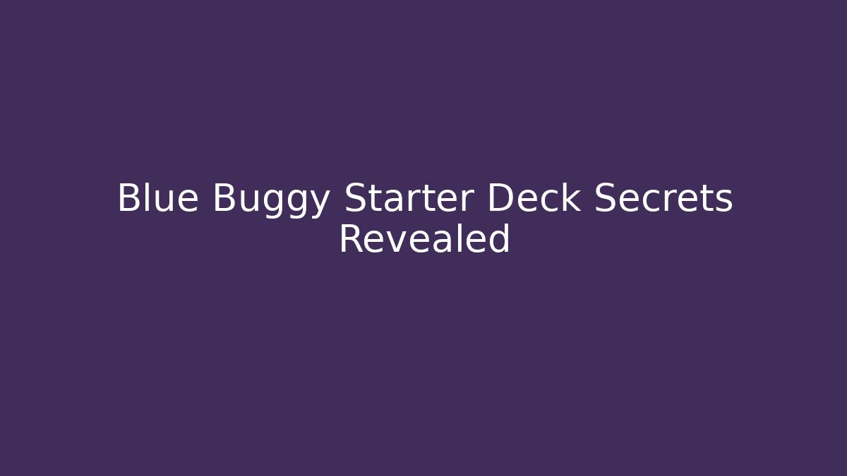 Blue Buggy Starter Deck Secrets Revealed - Boomer Naturals