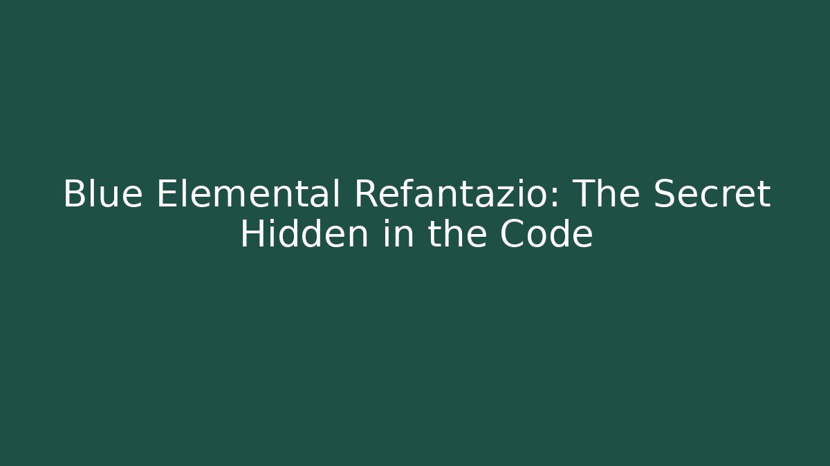 Blue Elemental Refantazio: The Secret Hidden in the Code