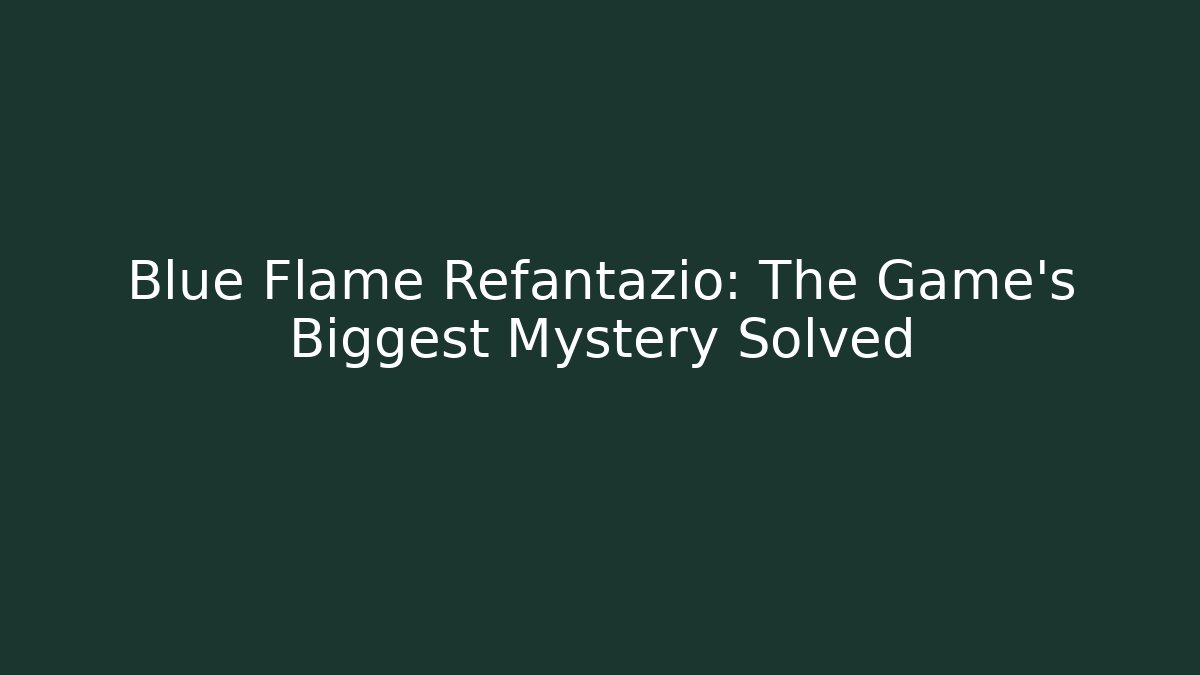 Blue Flame Refantazio: The Game's Biggest Mystery Solved