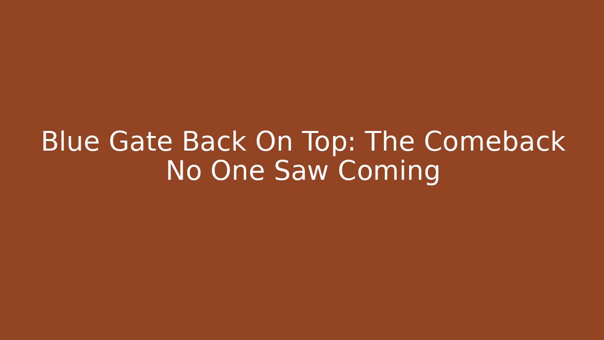 Blue Gate Back On Top: The Comeback No One Saw Coming