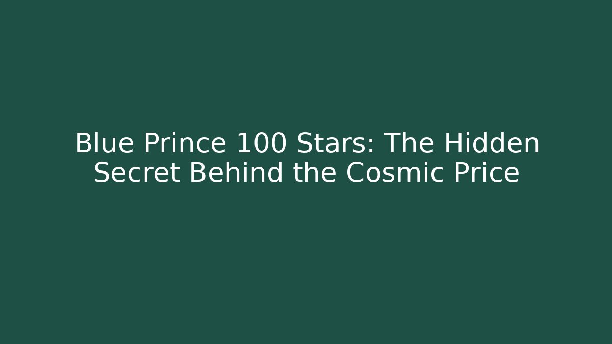 Blue Prince 100 Stars: The Hidden Secret Behind the Cosmic Price