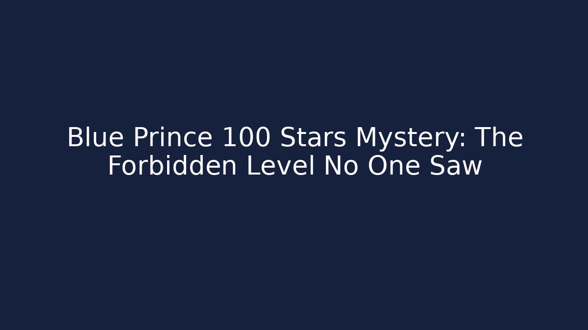 Blue Prince 100 Stars Mystery: The Forbidden Level No One Saw