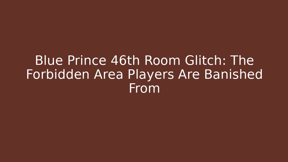 Blue Prince 46th Room Glitch: The Forbidden Area Players Are Banished From