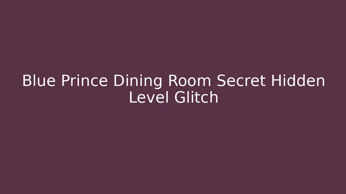 Blue Prince Dining Room Secret Hidden Level Glitch