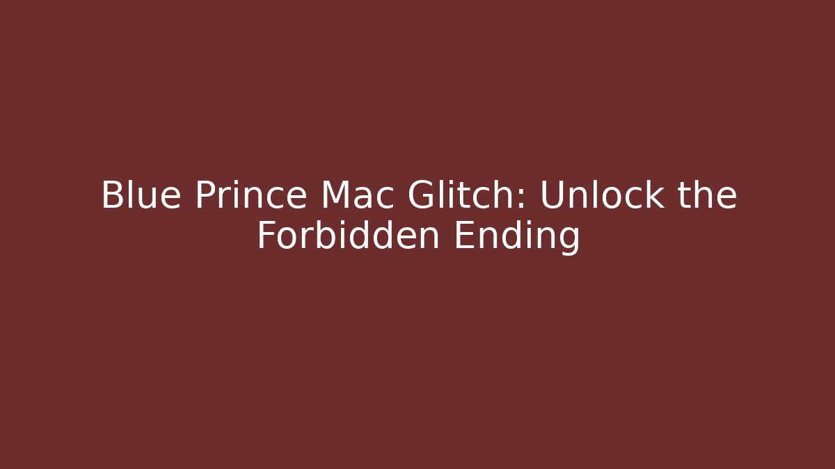 Blue Prince Mac Glitch: Unlock the Forbidden Ending - Boomer Naturals