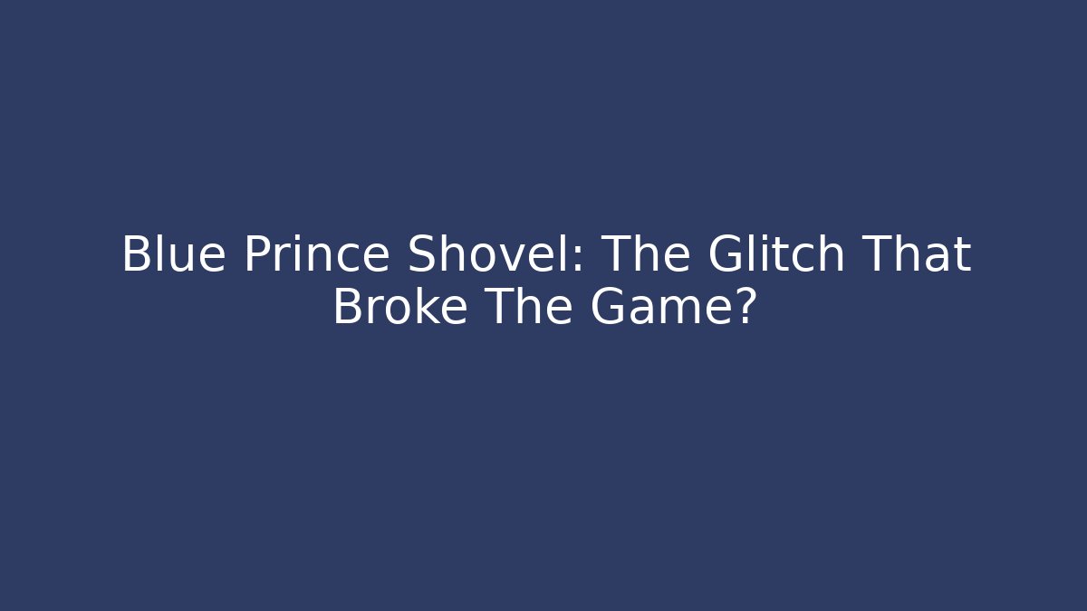 Blue Prince Shovel: The Glitch That Broke The Game?