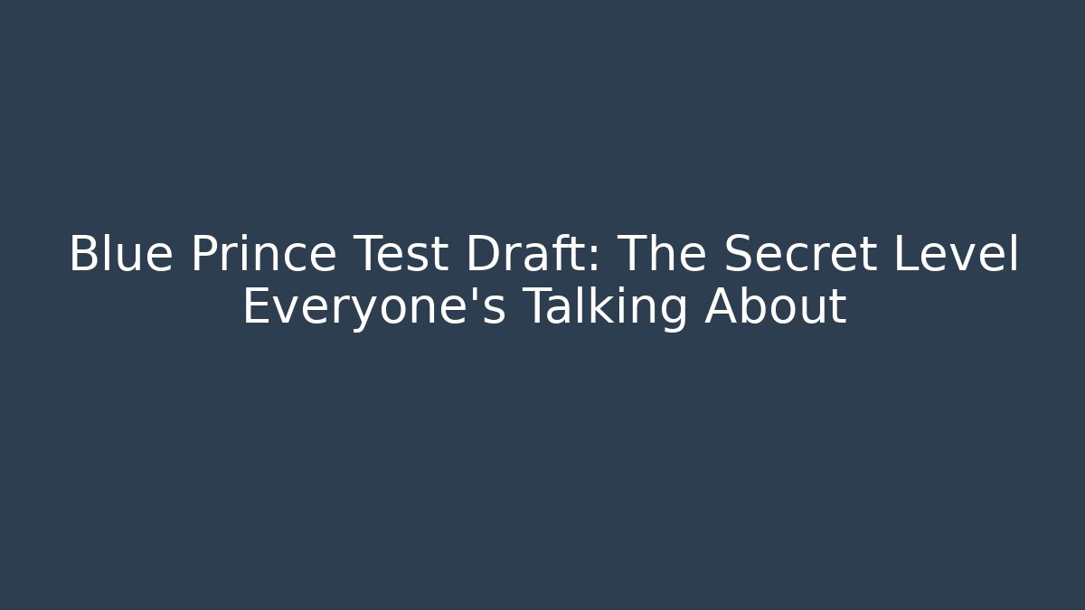 Blue Prince Test Draft: The Secret Level Everyone’s Talking About - Boomer Naturals