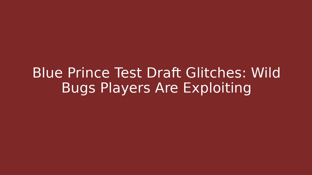 Blue Prince Test Draft Glitches:  Wild Bugs Players Are Exploiting