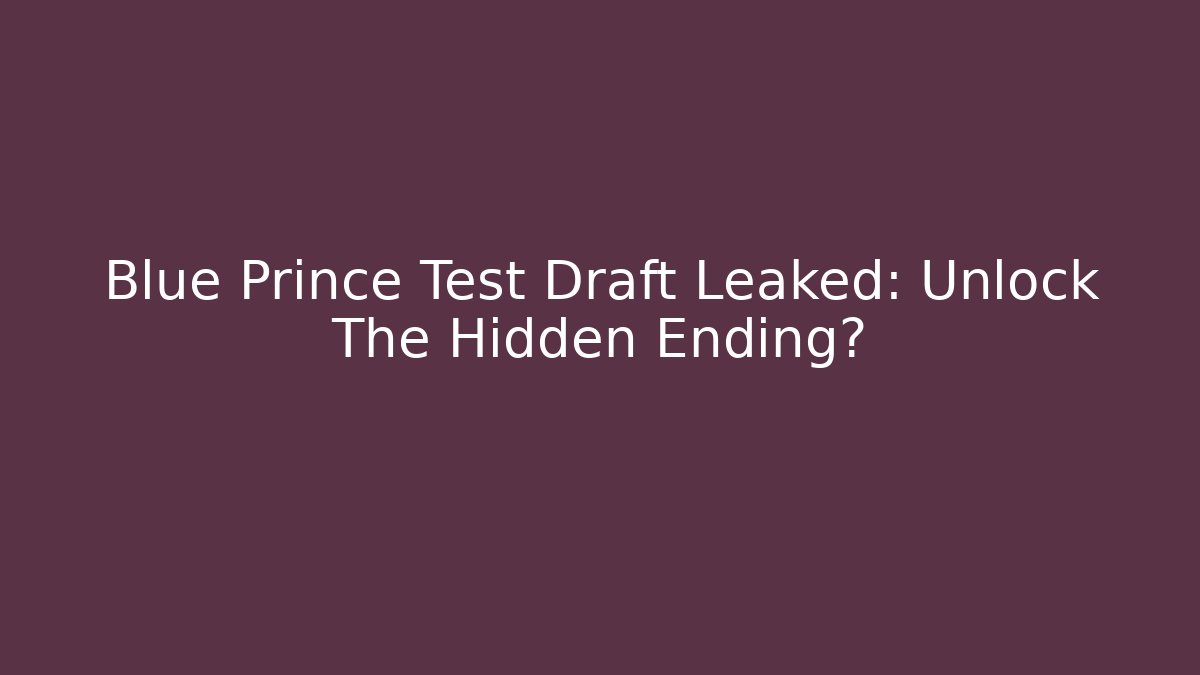 Blue Prince Test Draft Leaked: Unlock The Hidden Ending? - Boomer Naturals
