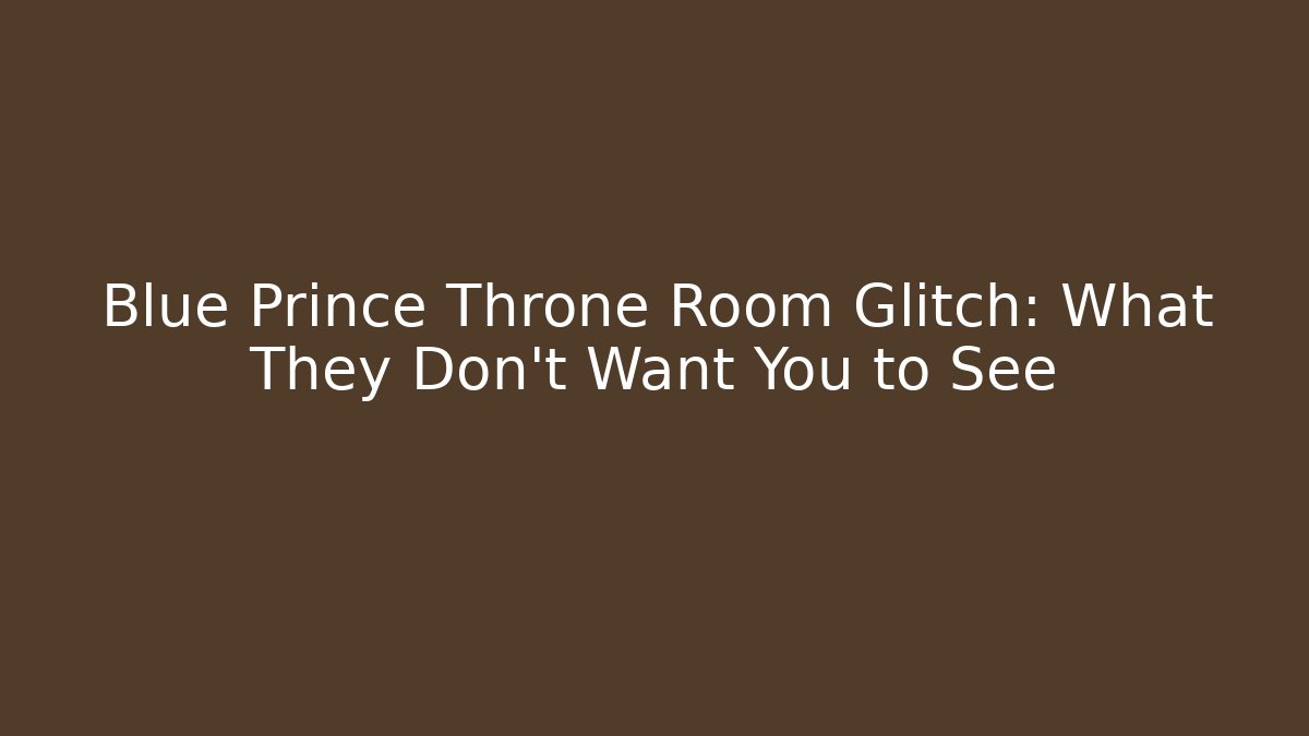 Blue Prince Throne Room Glitch: What They Don't Want You to See
