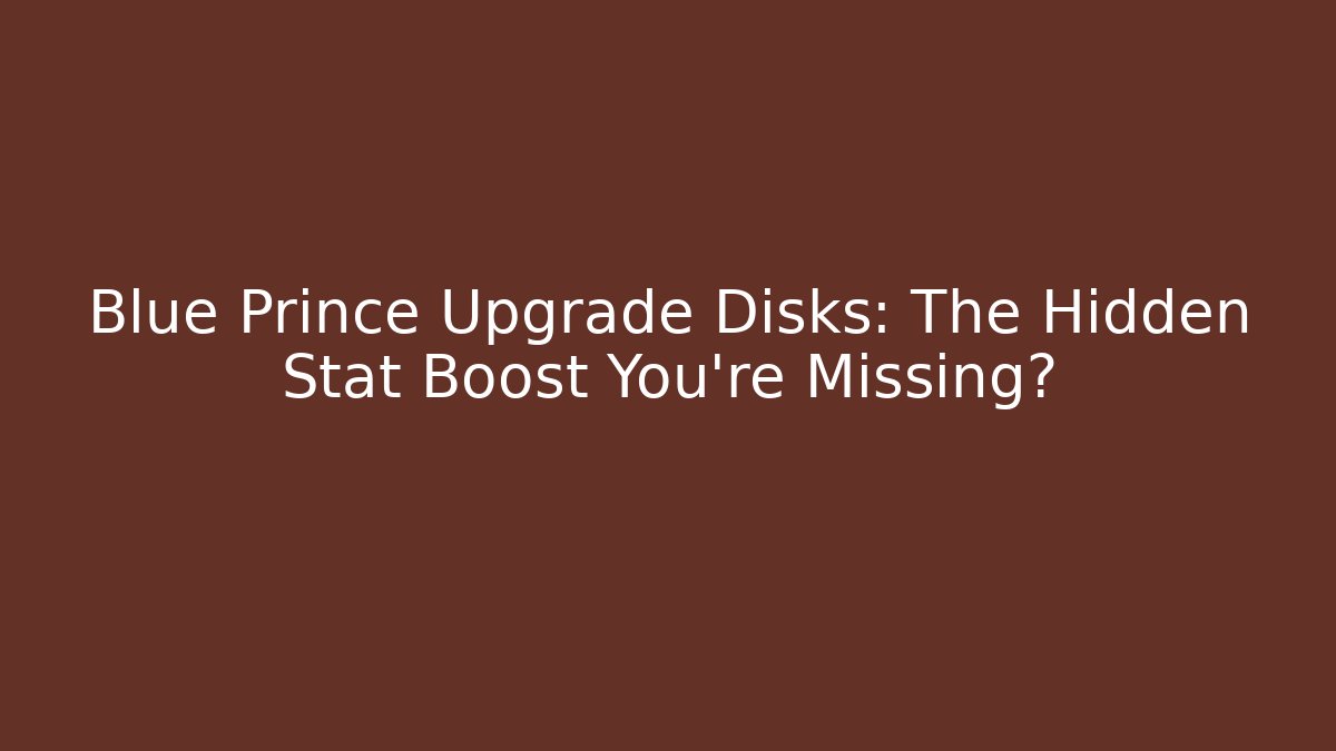 Blue Prince Upgrade Disks: The Hidden Stat Boost You're Missing?