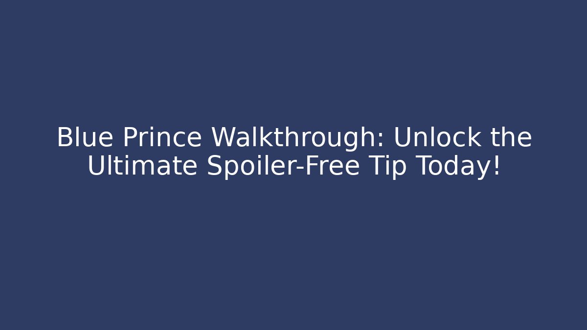 Blue Prince Walkthrough: Unlock the Ultimate Spoiler-Free Tip Today!