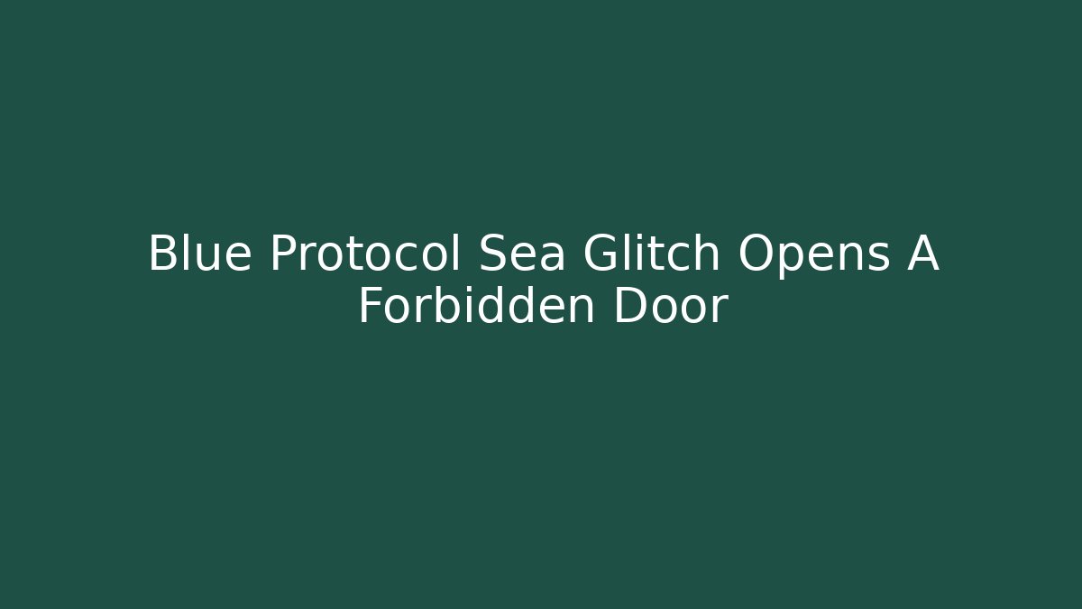 Blue Protocol Sea Glitch Opens A Forbidden Door