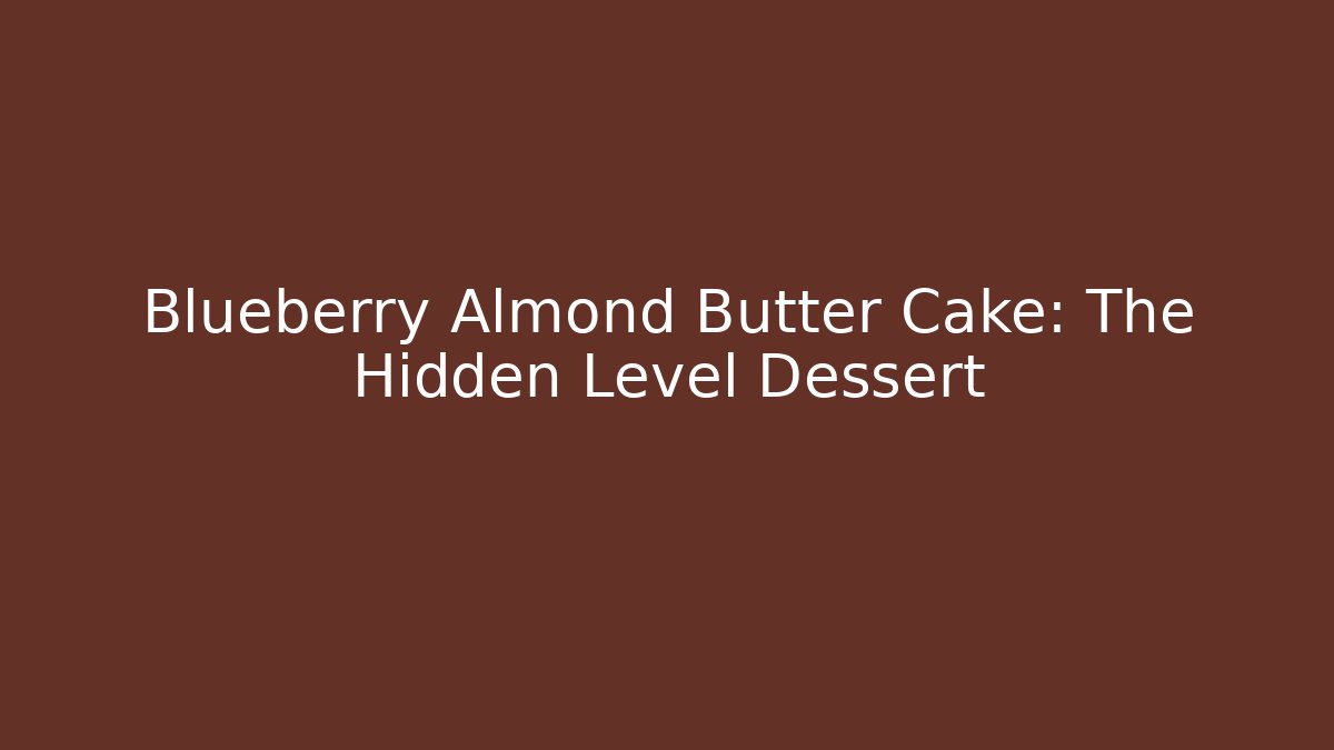 Blueberry Almond Butter Cake: The Hidden Level Dessert
