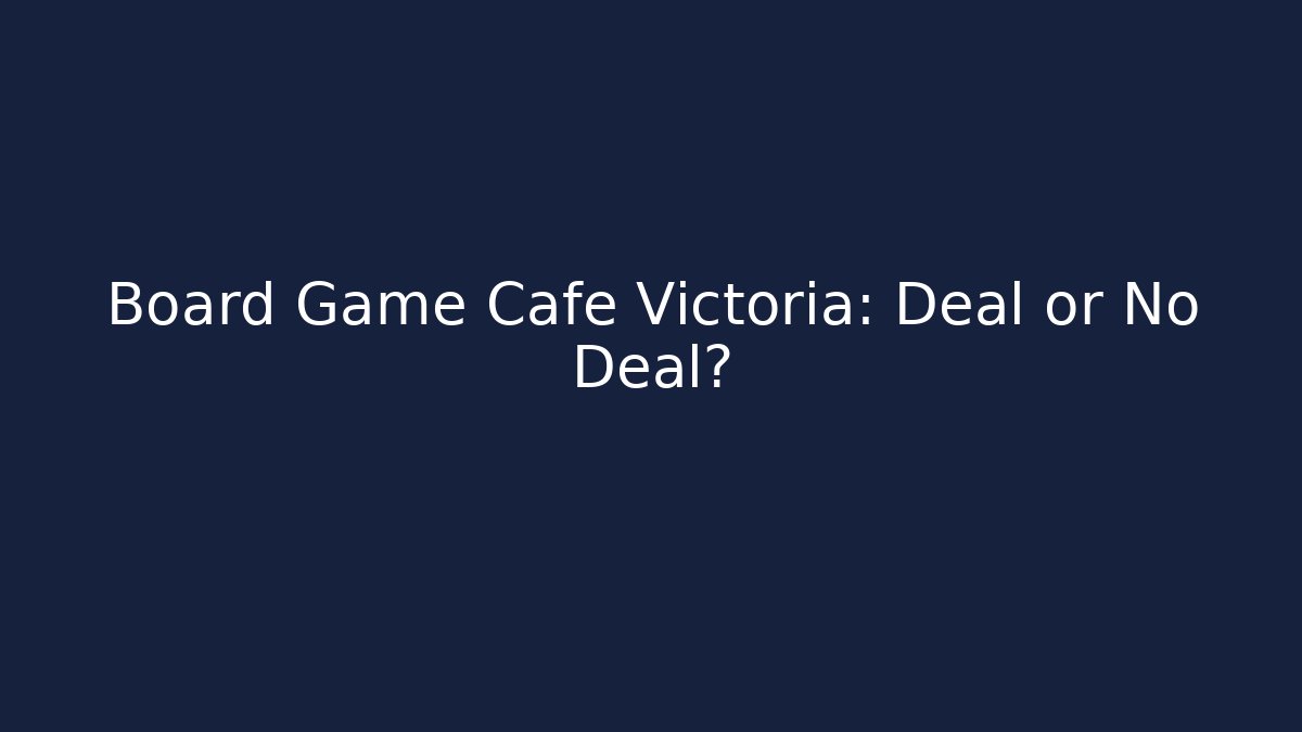 Board Game Cafe Victoria: Deal or No Deal?