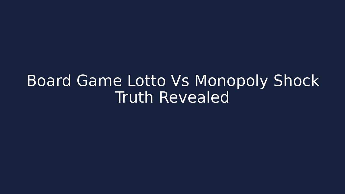 Board Game Lotto Vs Monopoly Shock Truth Revealed