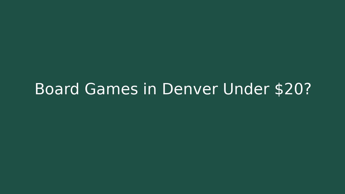 Board Games in Denver Under $20? - Boomer Naturals