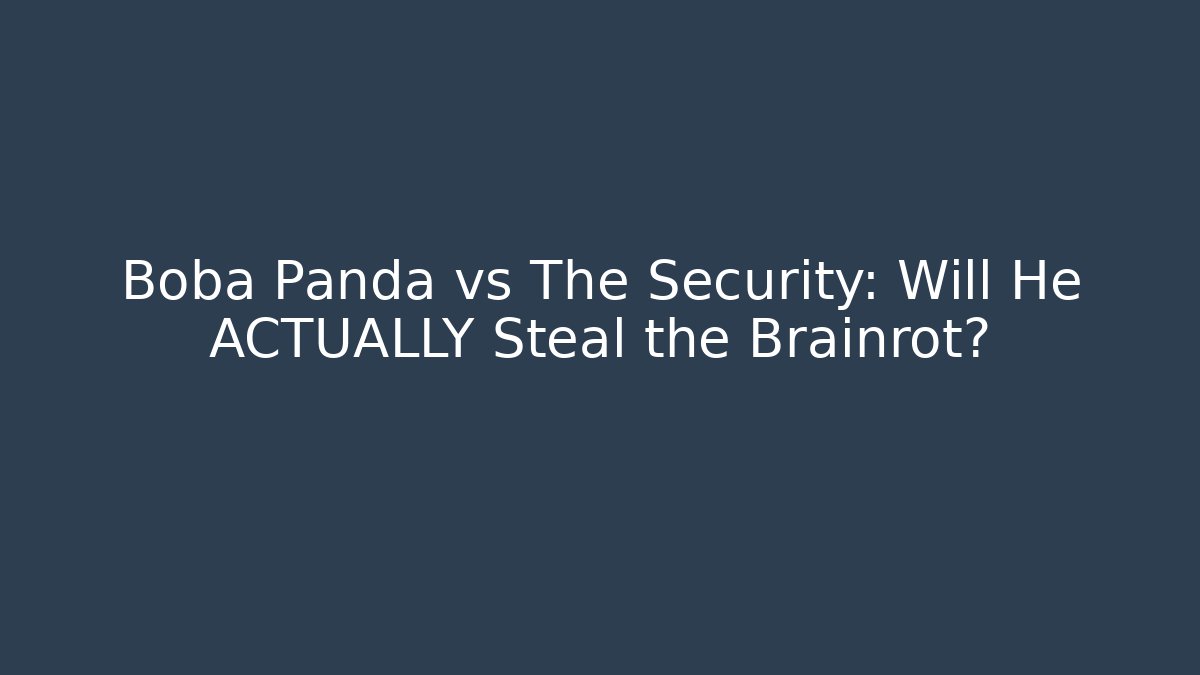 Boba Panda vs The Security: Will He ACTUALLY Steal the Brainrot?