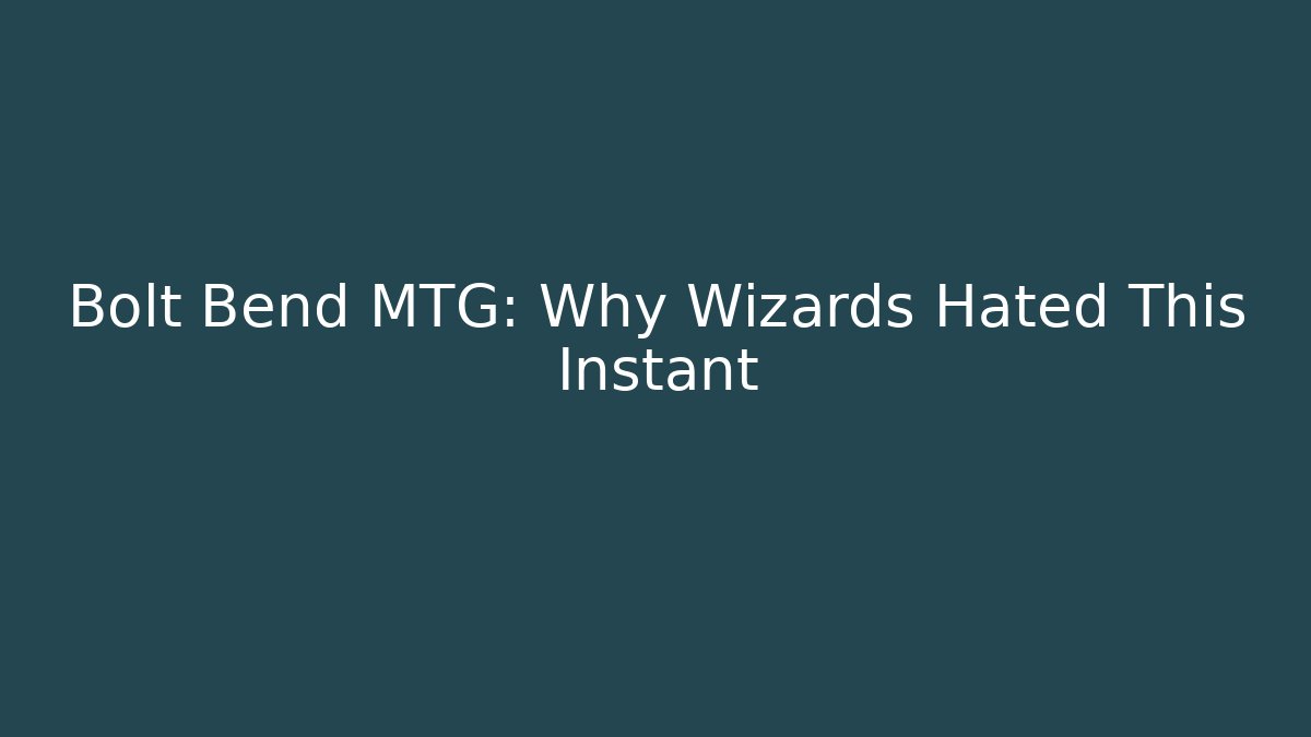 Bolt Bend MTG: Why Wizards Hated This Instant - Boomer Naturals