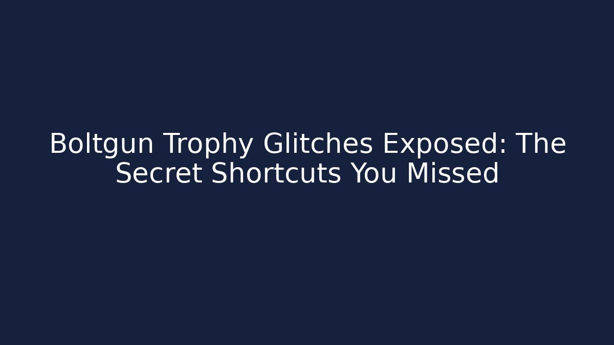 Boltgun Trophy Glitches Exposed: The Secret Shortcuts You Missed