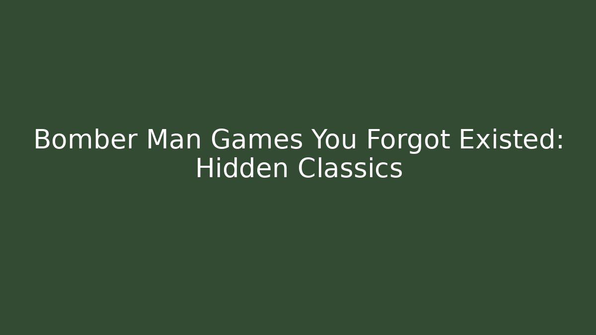 Bomber Man Games You Forgot Existed: Hidden Classics - Boomer Naturals