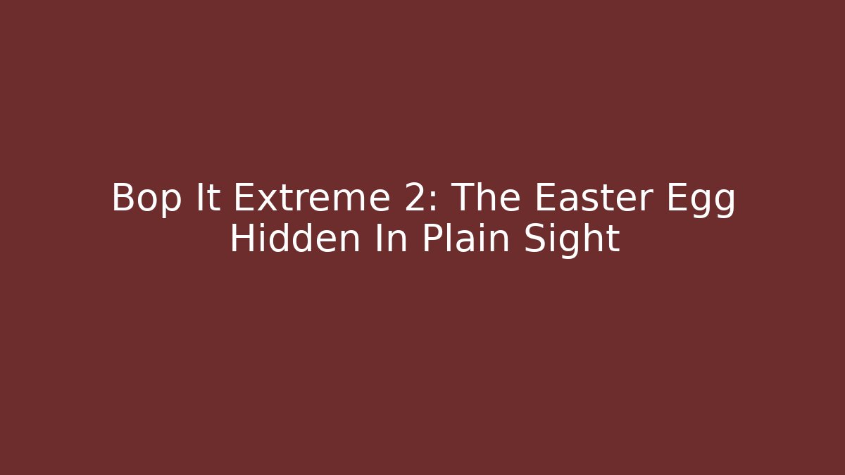Bop It Extreme 2: The Easter Egg Hidden In Plain Sight