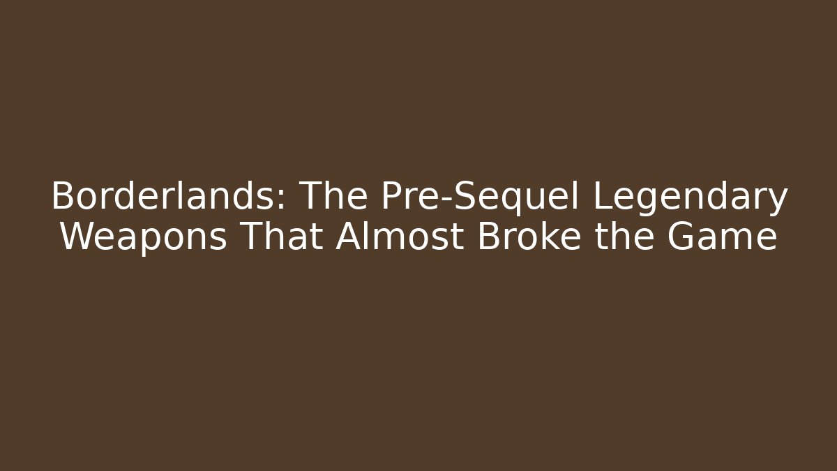 Borderlands: The Pre-Sequel Legendary Weapons That Almost Broke the Game