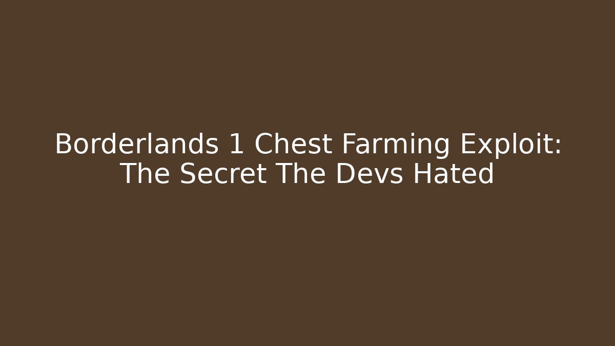 Borderlands 1 Chest Farming Exploit: The Secret The Devs Hated