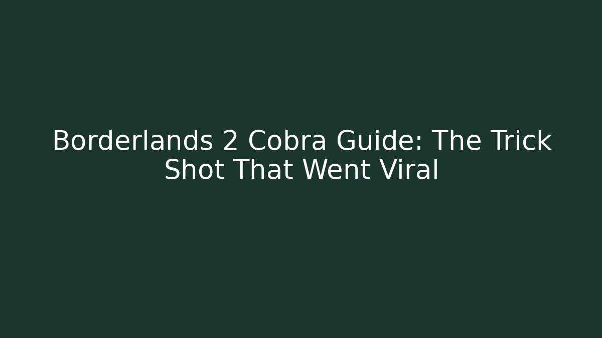 Borderlands 2 Cobra Guide: The Trick Shot That Went Viral