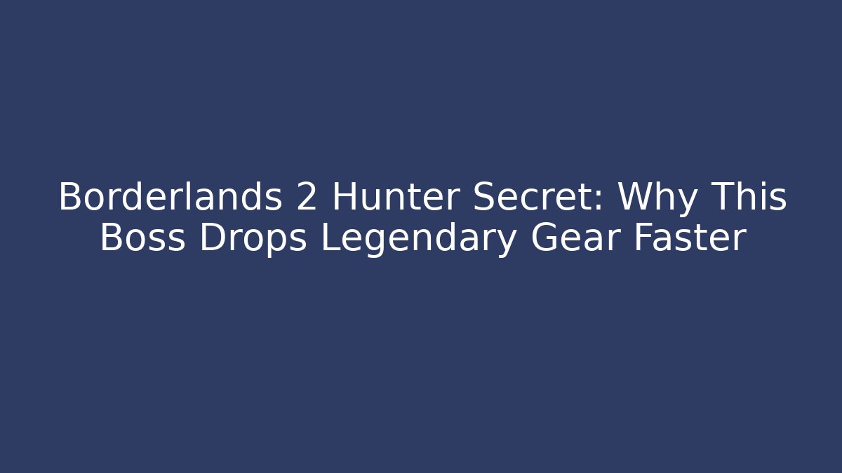 Borderlands 2 Hunter Secret: Why This Boss Drops Legendary Gear Faster