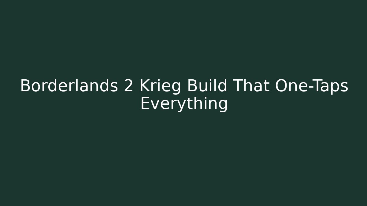 Borderlands 2 Krieg Build That One-Taps Everything