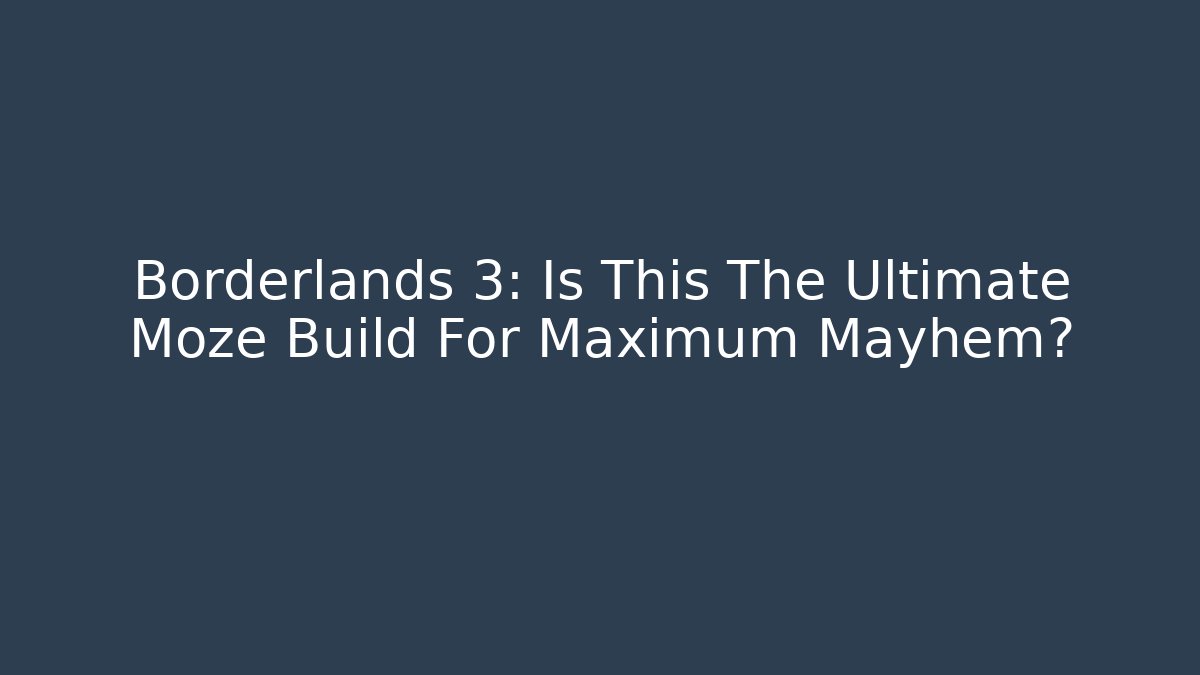 Borderlands 3: Is This The Ultimate Moze Build For Maximum Mayhem?