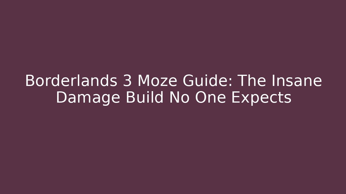 Borderlands 3 Moze Guide: The Insane Damage Build No One Expects