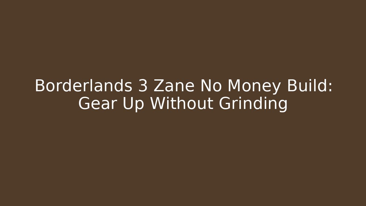 Borderlands 3 Zane No Money Build: Gear Up Without Grinding