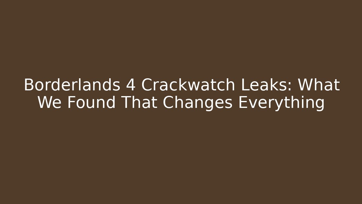 Borderlands 4 Crackwatch Leaks: What We Found That Changes Everything