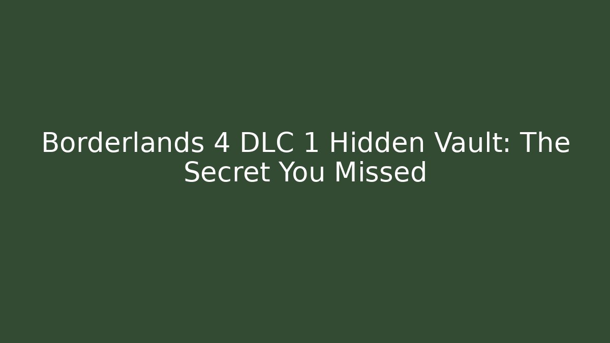 Borderlands 4 DLC 1 Hidden Vault: The Secret You Missed