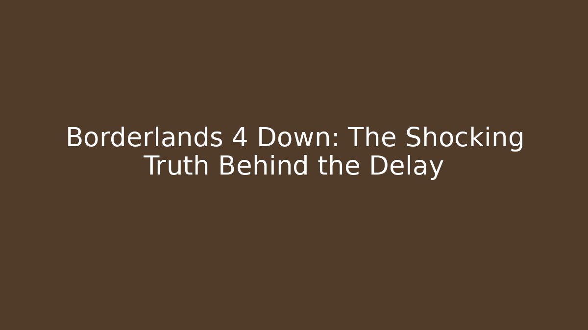 Borderlands 4 Down: The Shocking Truth Behind the Delay - Boomer Naturals